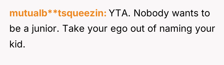 mutualb**tsqueezin YTA. Nobody wants to be a junior. Take your...
