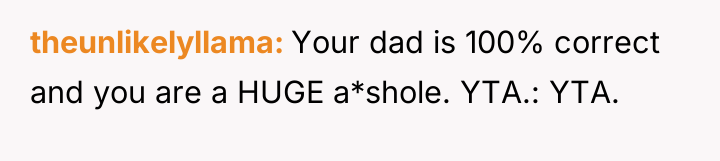 theunlikelyllama Your dad is 100% correct and you are a...