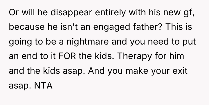 Or will he disappear entirely with his new gf, because...