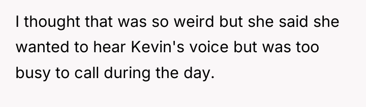 I thought that was so weird but she said she...