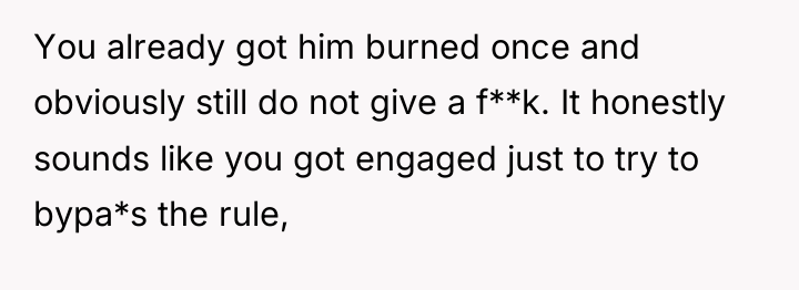 You already got him burned once and obviously still do...