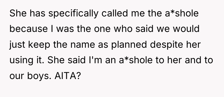 She has specifically called me the a*shole because I was...