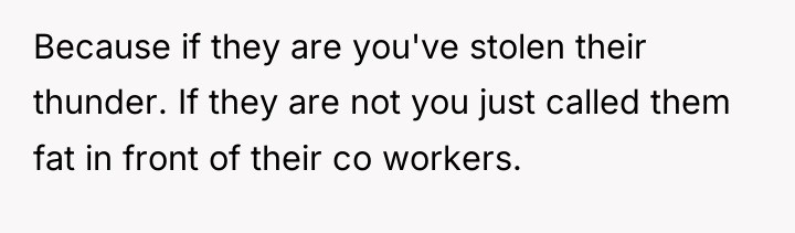 Because if they are you've stolen their thunder. If they...
