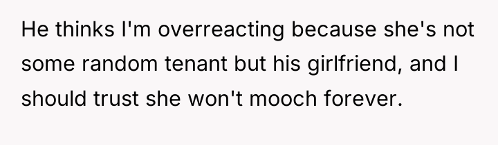 He thinks I'm overreacting because she's not some random tenant...