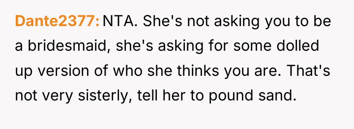 Dante2377 NTA. She's not asking you to be a bridesmaid,...