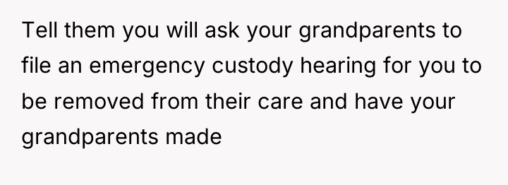 Tell them you will ask your grandparents to file an...