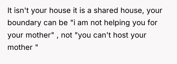 It isn't your house it is a shared house, your...