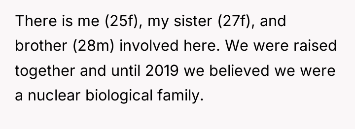 There is me (25f), my sister (27f), and brother (28m)...