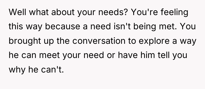 Well what about your needs? You're feeling this way because...