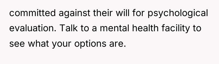 committed against their will for psychological evaluation. Talk to a...