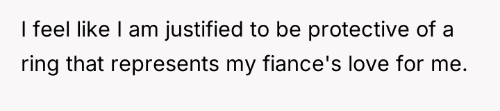 I feel like I am justified to be protective of...