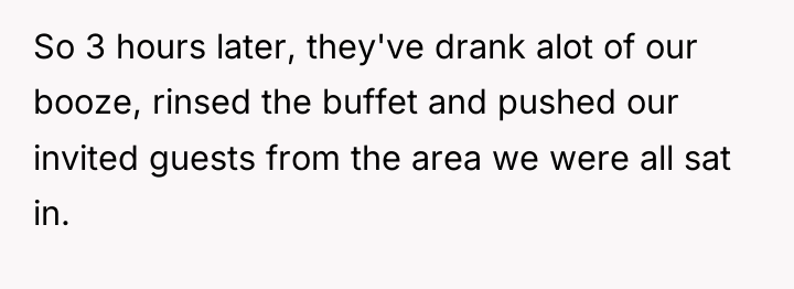 So 3 hours later, they've drank alot of our booze,...