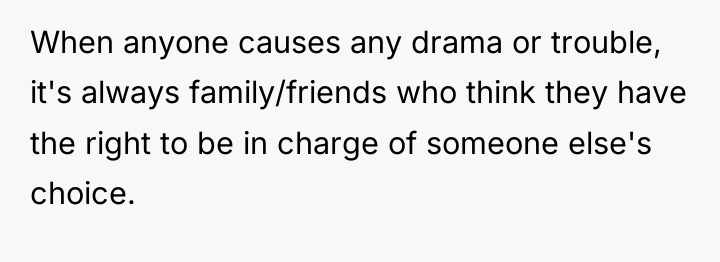 When anyone causes any drama or trouble, it's always family/friends...