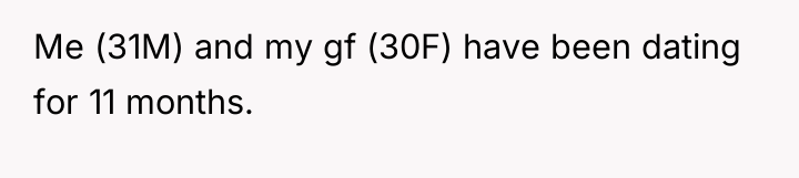 Me (31M) and my gf (30F) have been dating for...