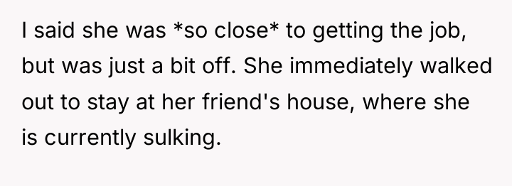 I said she was *so close* to getting the job,...
