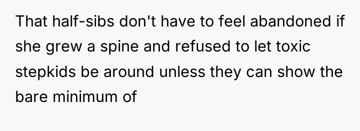 That half-sibs don't have to feel abandoned if she grew...
