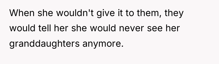 When she wouldn't give it to them, they would tell...