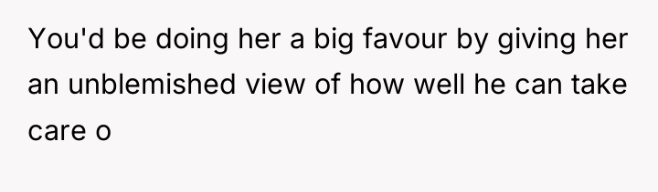 You'd be doing her a big favour by giving her...
