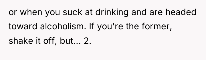 or when you suck at drinking and are headed toward...