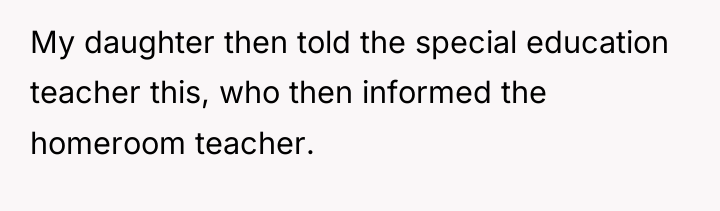 My daughter then told the special education teacher this, who...