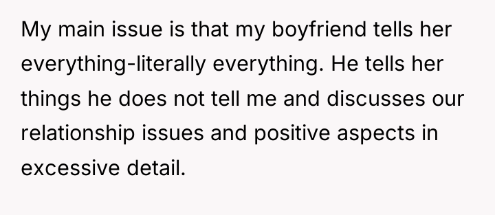 My main issue is that my boyfriend tells her everything-literally...