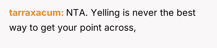 tarraxacum NTA. Yelling is never the best way to get...