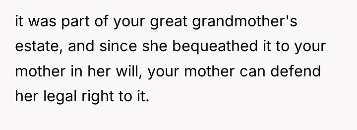 it was part of your great grandmother's estate, and since...