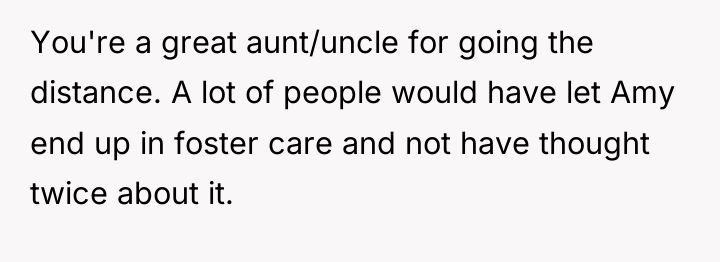 You're a great aunt/uncle for going the distance. A lot...