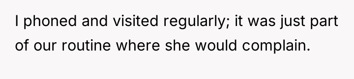 I phoned and visited regularly; it was just part of...