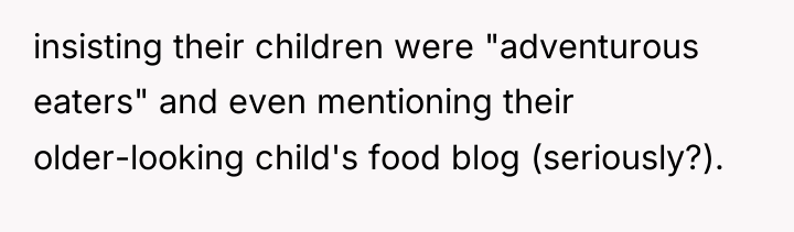 insisting their children were "adventurous eaters" and even mentioning their...