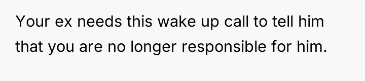 Your ex needs this wake up call to tell him...