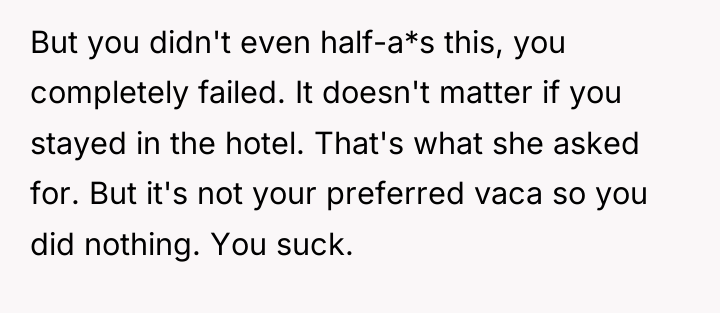 But you didn't even half-a*s this, you completely failed. It...