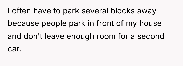 I often have to park several blocks away because people...