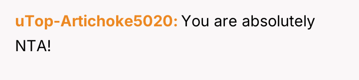 uTop-Artichoke5020 You are absolutely NTA!