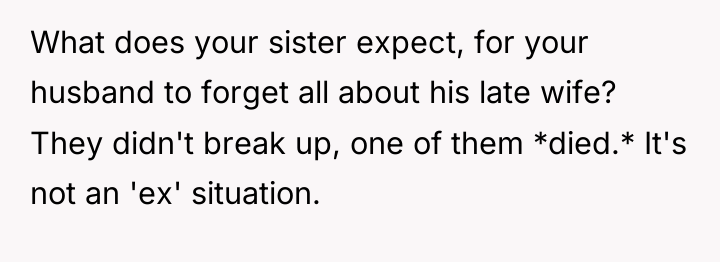 What does your sister expect, for your husband to forget...