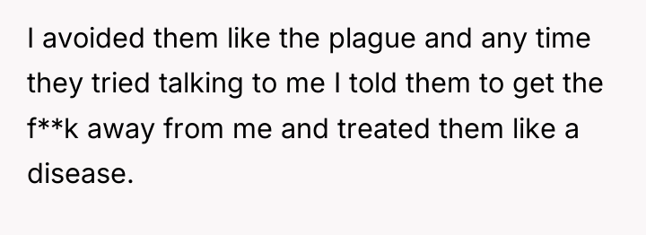 I avoided them like the plague and any time they...
