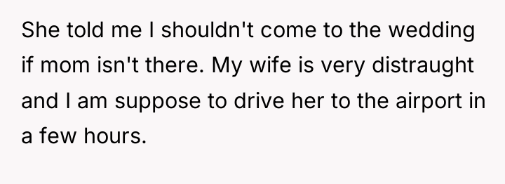 She told me I shouldn't come to the wedding if...