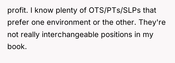 profit. I know plenty of OTS/PTs/SLPs that prefer one environment...