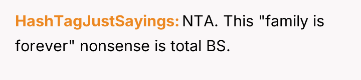 HashTagJustSayings NTA. This "family is forever" nonsense is total BS.