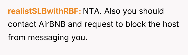 realistSLBwithRBF NTA. Also you should contact AirBNB and request to...