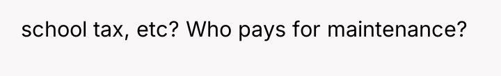 school tax, etc? Who pays for maintenance?