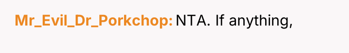 Mr_Evil_Dr_Porkchop NTA. If anything,