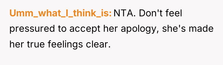 Umm_what_I_think_is NTA. Don't feel pressured to accept her apology, she's...