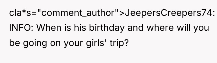 cla*s="comment_author">JeepersCreepers74: INFO: When is his birthday and where will you...