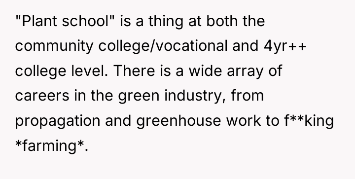 "Plant school" is a thing at both the community college/vocational...