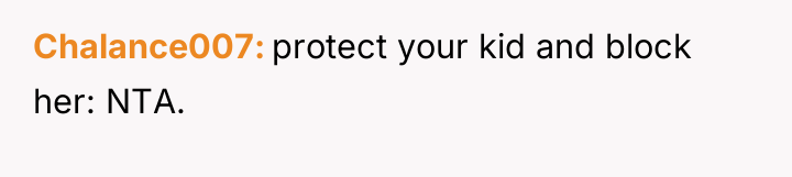 Chalance007 protect your kid and block her: NTA.