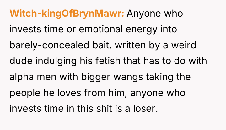 Witch-kingOfBrynMawr Anyone who invests time or emotional energy into barely-concealed...