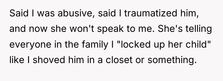 Said I was abusive, said I traumatized him, and now...