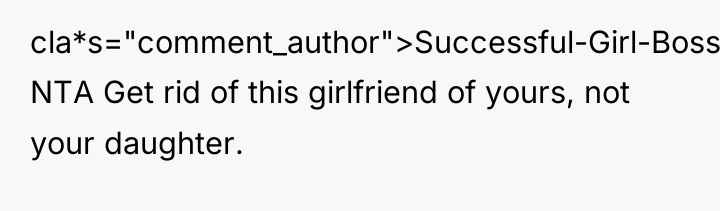cla*s="comment_author">Successful-Girl-Boss: NTA Get rid of this girlfriend of yours, not...