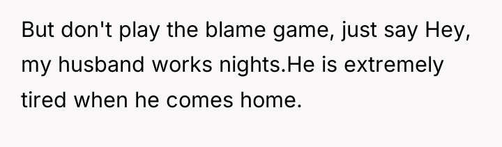 But don't play the blame game, just say Hey, my...